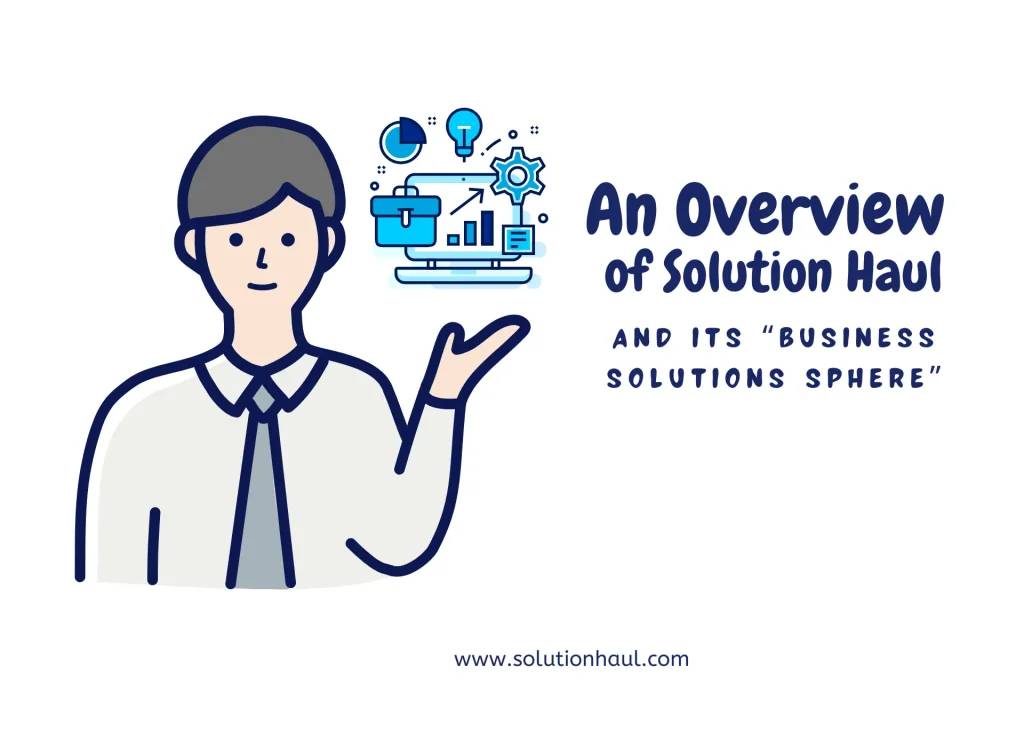 An Overview of Solution Haul and Its “Business Solutions Sphere”