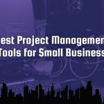 Best Project Management Tools for Small Business